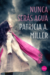 Nunca serás agua: portada