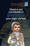 Mamá se está convirtiendo en   extraterrestre para viajar a: portada
